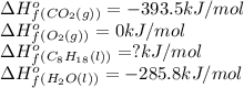 \Delta H^o_f_{(CO_2(g))}=-393.5kJ/mol\\\Delta H^o_f_{(O_2(g))}=0kJ/mol\\\Delta H^o_f_{(C_8H_{18}(l))}=?kJ/mol\\\Delta H^o_f_{(H_2O(l))}=-285.8kJ/mol