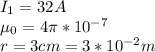 I_{1} = 32 A\\\mu_{0} = 4\pi * 10^{-7} \\r = 3 cm = 3 * 10^{-2} m\\