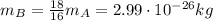 m_B = \frac{18}{16}m_A = 2.99\cdot 10^{-26}kg