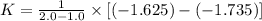 K=\frac{1}{2.0-1.0}\times [(-1.625)-(-1.735)]