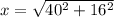 x = \sqrt{40^2 + 16^2}