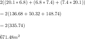 2((20.1*6.8)+(6.8*7.4)+(7.4*20.1))\\\\=2(136.68+50.32+148.74)\\\\=2(335.74)\\\\\=671.48m^2\\\\