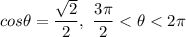 \\cos\theta=\dfrac{\sqrt2}{2},\ \dfrac{3\pi}{2}