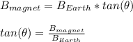 B_{magnet} = B_{Earth}*tan( \theta)\\\\tan( \theta) = \frac{B_{magnet}}{B_{Earth}}