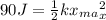 90J = \frac{1}{2} kx_m_a_x^2
