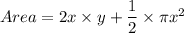 Area = 2x\times y + \dfrac{1}{2}\times\pi x^{2}