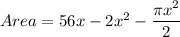 Area = 56x-2x^{2}- \dfrac{\pi x^{2}}{2}