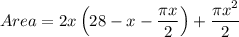 Area = 2x\left (28-x-\dfrac{\pi x}{2} \right ) + \dfrac{\pi x^{2}}{2}