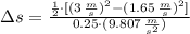 \Delta s = \frac{\frac{1}{2}\cdot [(3\,\frac{m}{s} )^{2}-(1.65\,\frac{m}{s} )^{2}] }{0.25\cdot (9.807\,\frac{m}{s^{2}} )}