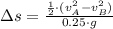 \Delta s = \frac{\frac{1}{2} \cdot (v_{A}^{2}-v_{B}^{2}) }{0.25 \cdot g}