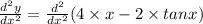 \frac{d^{2}y  }{dx^{2} } =\frac{d^{2} }{dx^{2} }  (4\times x -2 \times tan x)