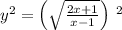 y^2=\left(\sqrt{\frac{2x+1}{x-1}}\right)\:^2