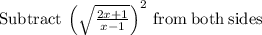 \mathrm{Subtract\:}\left(\sqrt{\frac{2x+1}{x-1}}\right)^2\mathrm{\:from\:both\:sides}