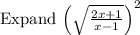 \mathrm{Expand\:}\left(\sqrt{\frac{2x+1}{x-1}}\right)^2