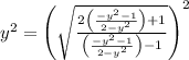 y^2=\left(\sqrt{\frac{2\left(\frac{-y^2-1}{2-y^2}\right)+1}{\left(\frac{-y^2-1}{2-y^2}\right)-1}}\right)^2