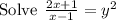\mathrm{Solve\:}\:\frac{2x+1}{x-1}=y^2