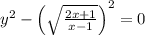 y^2-\left(\sqrt{\frac{2x+1}{x-1}}\right)^2=0