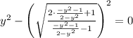 y^2-\left(\sqrt{\frac{2\cdot \frac{-y^2-1}{2-y^2}+1}{\frac{-y^2-1}{2-y^2}-1}}\right)^2=0