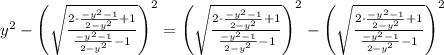 y^2-\left(\sqrt{\frac{2\cdot \frac{-y^2-1}{2-y^2}+1}{\frac{-y^2-1}{2-y^2}-1}}\right)^2=\left(\sqrt{\frac{2\cdot \frac{-y^2-1}{2-y^2}+1}{\frac{-y^2-1}{2-y^2}-1}}\right)^2-\left(\sqrt{\frac{2\cdot \frac{-y^2-1}{2-y^2}+1}{\frac{-y^2-1}{2-y^2}-1}}\right)^2