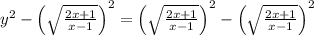 y^2-\left(\sqrt{\frac{2x+1}{x-1}}\right)^2=\left(\sqrt{\frac{2x+1}{x-1}}\right)^2-\left(\sqrt{\frac{2x+1}{x-1}}\right)^2
