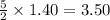\frac{5}{2} \times 1.40 = 3.50