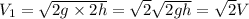 V_1=\sqrt{2g\times2h} = \sqrt{2}\sqrt{2gh} = \sqrt{2}V