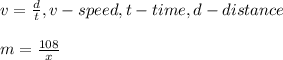 v=\frac{d}{t}, v-speed, t-time, d-distance\\\\m=\frac{108}{x}\\\\