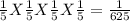 \frac{1}{5} X \frac{1}{5} X \frac{1}{5}X \frac{1}{5}=\frac{1}{625}