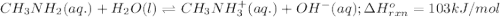 CH_3NH_2(aq.)+H_2O(l)\rightleftharpoons CH_3NH_3^+(aq.)+OH^-(aq);\Delta H^o_{rxn}=103kJ/mol