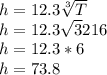 h=12.3\sqrt[3]{T}\\h=12.3\sqrt{3}{216}\\h=12.3*6\\h=73.8