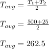 \\T_{avg} = \frac{T_1 + T_2}{2} \\\\T_{avg} = \frac{500 + 25}{2} \\\\T_{avg} = 262.5