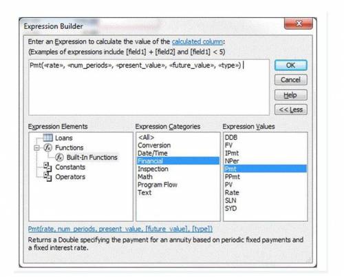Add a new field named LoanPayment using the Expression Builder. Insert the Pmt function to determine