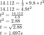 14.112=\frac{1}{2}*9.8*t^2\\14.112=4.9t^2\\t^2=\frac{14.112}{4.9}\\t^2=2.88\\t=\sqrt{2.88} \\t=1.697s