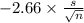 -2.66 \times {\frac{s}{\sqrt{n} } }