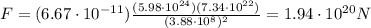 F=(6.67\cdot 10^{-11})\frac{(5.98\cdot 10^{24})(7.34\cdot 10^{22})}{(3.88\cdot 10^8)^2}=1.94\cdot 10^{20} N
