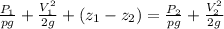 \frac{P_1}{pg} + \frac{V^2_1}{2g} +( z_1-z_2)= \frac{P_2}{pg} + \frac{V_2^2}{2g}