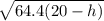 \sqrt{64.4(20-h)}