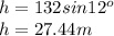 h=132sin12^o\\h=27.44m