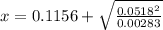 x = 0.1156 + \sqrt{\frac{0.0518^2}{0.00283} }