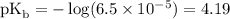 \text{pK}_{\text{b}} = -\log(6.5 \times 10^{-5}) = 4.19