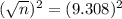(\sqrt{n})^{2} = (9.308)^{2}