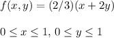 f(x, y) = (2/3) (x + 2y)\\\\0 \leq x \leq 1, \,0 \leq y \leq 1