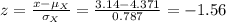 z=\frac{x-\mu_{X}}{\sigma_{X}}=\frac{3.14-4.371}{0.787}=-1.56