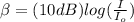 \beta = (10dB) log (\frac{I}{I_o} )