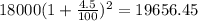 18000(1 + \frac{4.5}{100})^{2} = 19656.45