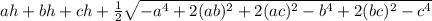 ah+bh+ch+\frac{1}{2} \sqrt{-a^4 + 2(ab)^2 + 2(ac)^2 - b^4 + 2(bc)^2 - c^4}