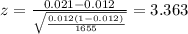z=\frac{0.021 -0.012}{\sqrt{\frac{0.012(1-0.012)}{1655}}}=3.363