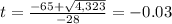 t=\frac{-65+\sqrt{4,323}} {-28}=-0.03