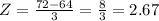 Z=\frac{72-64}{3} =\frac{8}{3} = 2.67