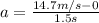 a=\frac{14.7m/s-0}{1.5s}